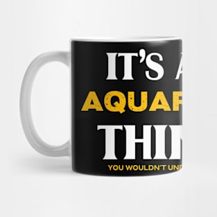 It's an Aquarius Thing You Wouldn't Understand Mug